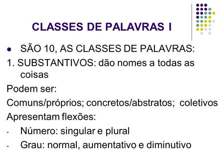 CLASSES DE PALAVRAS I SÃO 10, AS CLASSES DE PALAVRAS: