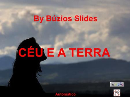 By Búzios Slides CÉU E A TERRA Automático Dentre todos os seres viventes, o ser humano é o único a andar com a coluna ereta. By Búzios.