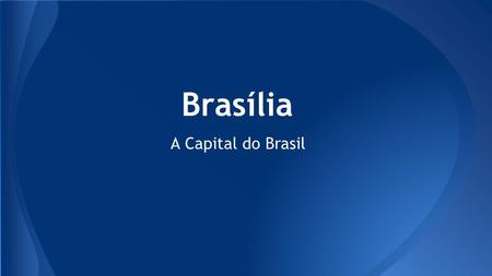 Brasília A Capital do Brasil.