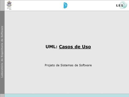 UML: Casos de Uso Projeto de Sistemas de Software.