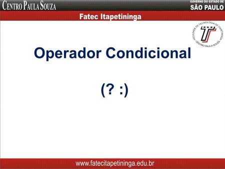 Operador Condicional (? :). Operador Condicional Operador ternário que pode ser utilizado no lugar de uma instrução if...else.