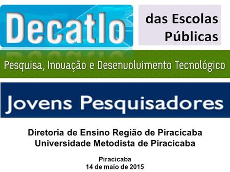 Diretoria de Ensino Região de Piracicaba Universidade Metodista de Piracicaba Piracicaba 14 de maio de 2015.