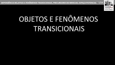 OBJETOS E FENÔMENOS TRANSICIONAIS