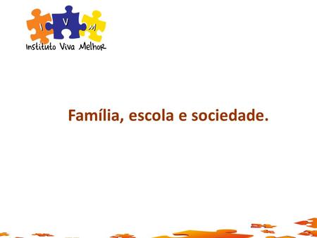Família, escola e sociedade.