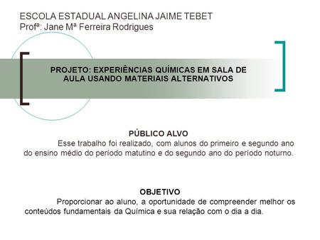 ESCOLA ESTADUAL ANGELINA JAIME TEBET Profª: Jane Mª Ferreira Rodrigues