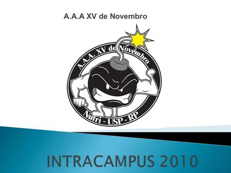 A.A.A XV de Novembro.  O INTRACAMPUS é uma competição poli- esportiva realizada anualmente entre os graduandos e pós-graduandos devidamente matriculados.