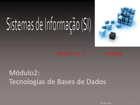 Módulo2: Tecnologias de Bases de Dados Aula nº 1 e 22010/11 106-09-2015.