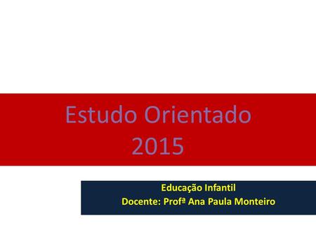 Educação Infantil Docente: Profª Ana Paula Monteiro