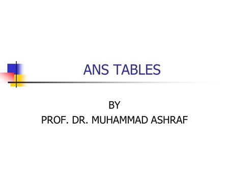 ANS TABLES BY PROF. DR. MUHAMMAD ASHRAF.