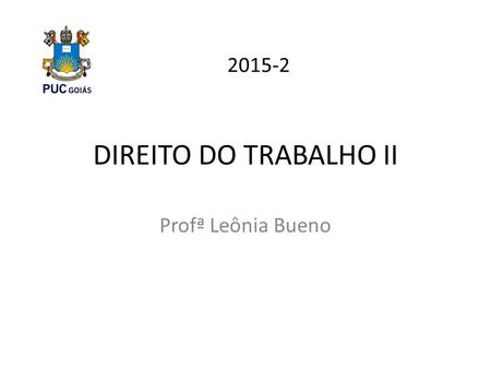 2015-2 DIREITO DO TRABALHO II Profª Leônia Bueno.
