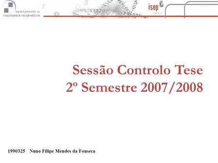 1990325Nuno Filipe Mendes da Fonseca Sessão Controlo Tese 2º Semestre 2007/2008.