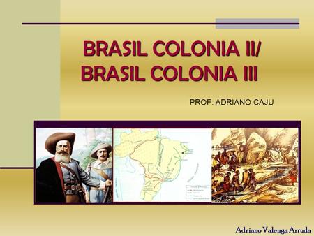 BRASIL COLONIA II/ BRASIL COLONIA III