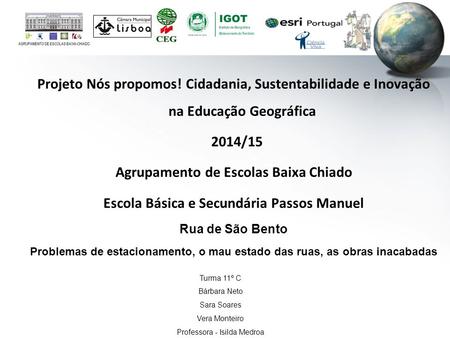 Projeto Nós propomos! Cidadania, Sustentabilidade e Inovação na Educação Geográfica 2014/15 Agrupamento de Escolas Baixa Chiado Escola Básica e Secundária.