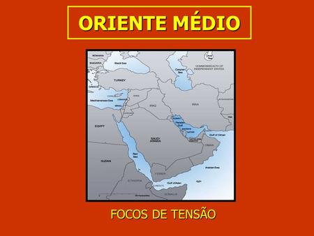 ORIENTE MÉDIO FOCOS DE TENSÃO.