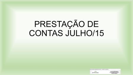 PRESTAÇÃO DE CONTAS JULHO/15. INDICE RELATÓRIO DE ATIVIDADES ATENDIMENTO  P.A. – ADULTO & PEDIATRIA  INTERNAÇÕES PRESTAÇÃO DE CONTAS FINANCEIRO  RECEBIMENTOS.