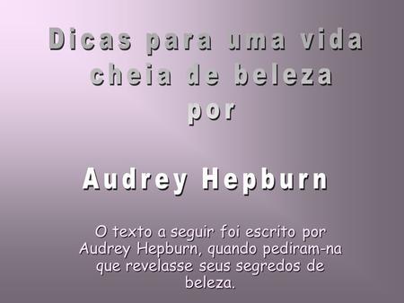 Dicas para uma vida cheia de beleza por Audrey Hepburn