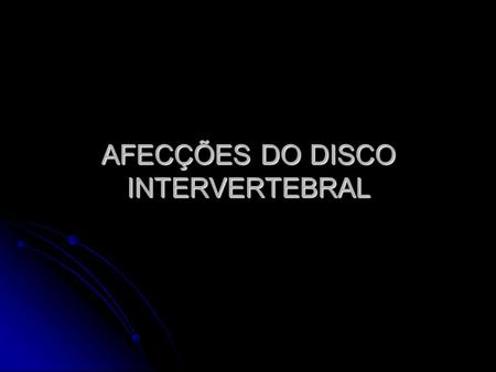AFECÇÕES DO DISCO INTERVERTEBRAL