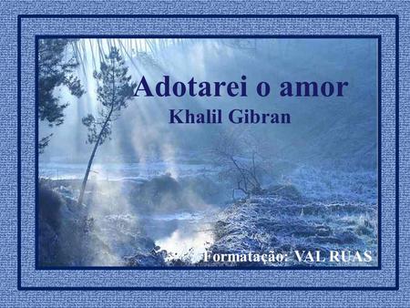Adotarei o amor Khalil Gibran