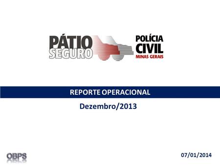 REPORTE OPERACIONAL Dezembro/2013 07/01/2014. O Pátio Seguro iniciou sua operação no dia 13 de maio de 2008. Segurados até Dez/13 – 9.658 Evolução Pátio.