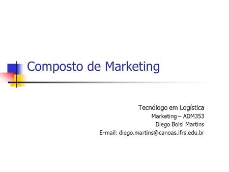 Composto de Marketing Tecnólogo em Logística Marketing – ADM353