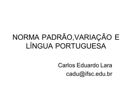 NORMA PADRÃO,VARIAÇÃO E LÍNGUA PORTUGUESA