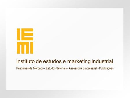 Pesquisas de Mercado - Estudos Setoriais - Assessoria Empresarial - Publicações instituto de estudos e marketing industrial.