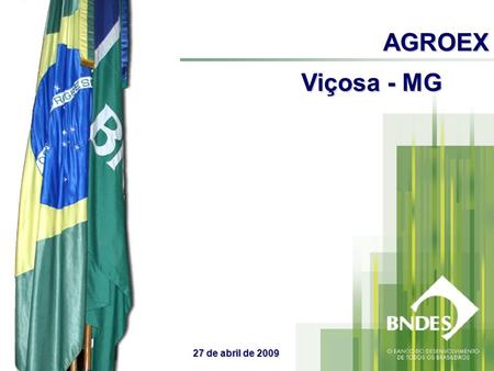 AGROEX Viçosa - MG 27 de abril de 2009.  Fundado em 20 de junho de 1952;  Empresa pública de propriedade integral da União Federal;  Principal fonte.