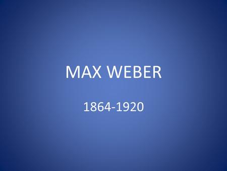 MAX WEBER 1864-1920.