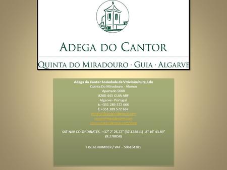 Adega do Cantor Sociedade de Vitivinicultura, Lda Quinta Do Miradouro - Álamos Apartado 5008 8200-443 GUIA ABF Algarve - Portugal t: +351 289 572 666 f: