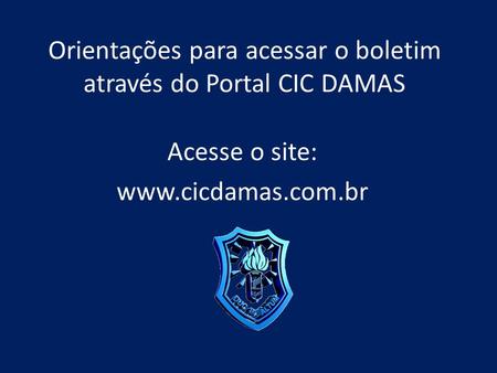 Orientações para acessar o boletim através do Portal CIC DAMAS