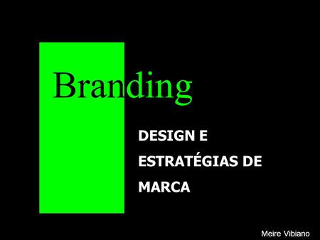 Branding DESIGN E ESTRATÉGIAS DE MARCA Meire Vibiano.