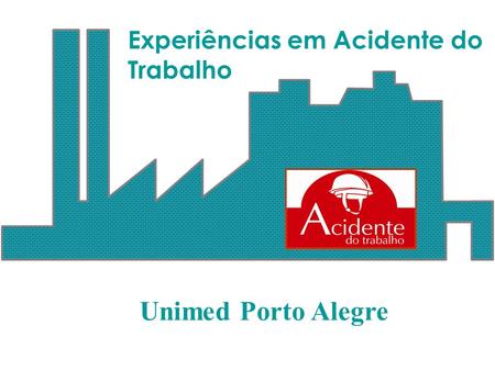 Unimed Porto Alegre Experiências em Acidente do Trabalho