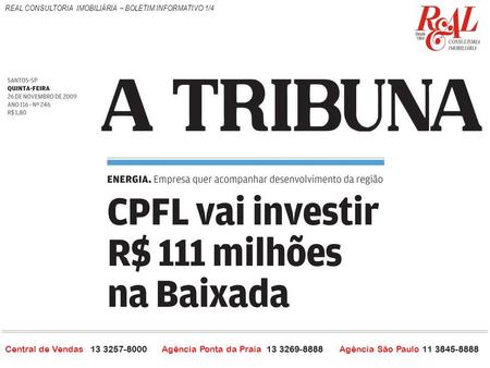 Central de Vendas 13 3257-8000 Agência Ponta da Praia 13 3269-8888 Agência São Paulo 11 3845-8888 REAL CONSULTORIA IMOBILIÁRIA – BOLETIM INFORMATIVO 1/4.