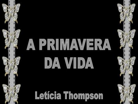 A PRIMAVERA DA VIDA Letícia Thompson.