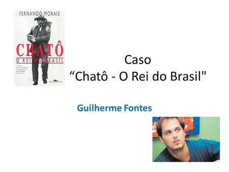 Caso “Chatô - O Rei do Brasil
