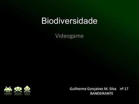 Biodiversidade Videogame Guilherme Gonçalves M. Silva nº 17