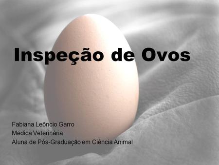 Inspeção de Ovos Fabiana Leôncio Garro Médica Veterinária