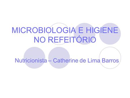 MICROBIOLOGIA E HIGIENE NO REFEITÓRIO