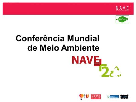 Conferência Mundial de Meio Ambiente. Cronograma Conferência NAVE+20: 11 a 15 de Junho; Conferência RIO+20: 20 a 22 de Junho;