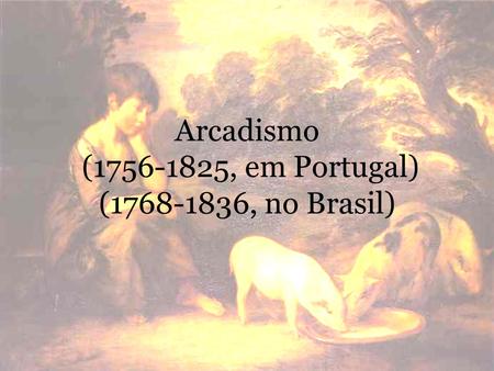 Arcadismo ( , em Portugal) ( , no Brasil)