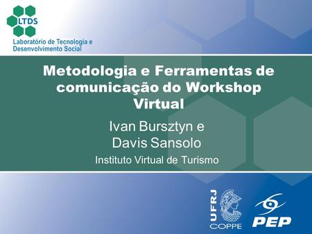 Ivan Bursztyn e Davis Sansolo Instituto Virtual de Turismo Metodologia e Ferramentas de comunicação do Workshop Virtual.