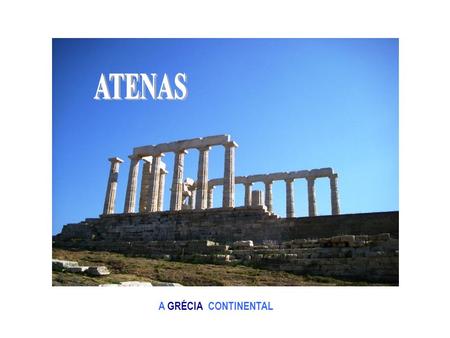 A GRÉCIA CONTINENTAL onde nasceu uma das maiores civilizações da história... no fervilhar do caldeirão étnico do Mar Egeu. Atenas é a capital do único.