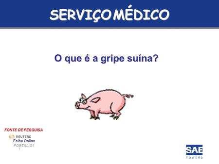 SERVIÇO MÉDICO O que é a gripe suína? FONTE DE PESQUISA Folha Online