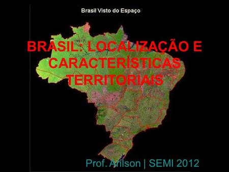 BRASIL: LOCALIZAÇÃO E CARACTERÍSTICAS TERRITORIAIS