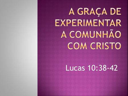 A Graça de Experimentar a Comunhão com Cristo