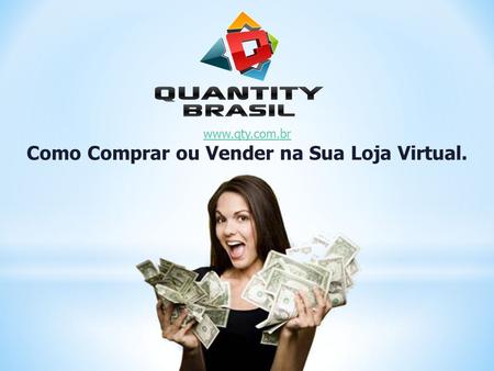 Www.qty.com.br Como Comprar ou Vender na Sua Loja Virtual.