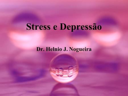 Stress e Depressão Dr. Helnio J. Nogueira.