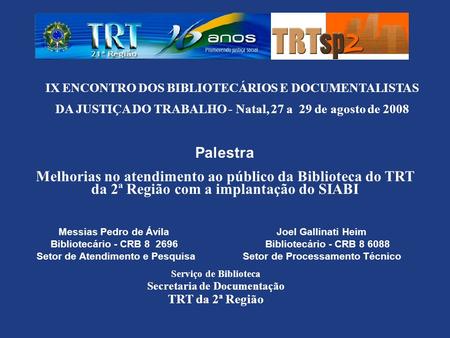 IX ENCONTRO DOS BIBLIOTECÁRIOS E DOCUMENTALISTAS DA JUSTIÇA DO TRABALHO - Natal, 27 a 29 de agosto de 2008 Palestra Melhorias no atendimento ao público.