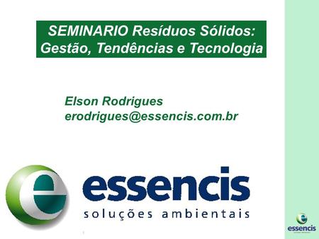 1 SEMINARIO Resíduos Sólidos: Gestão, Tendências e Tecnologia Elson Rodrigues