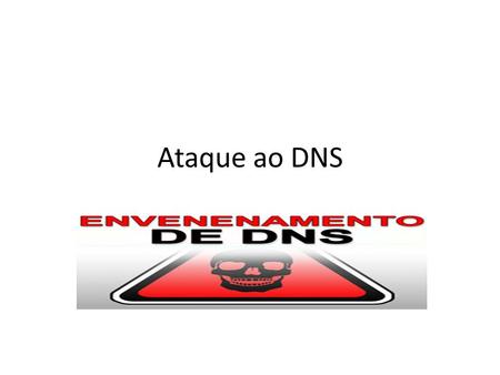 Ataque ao DNS.